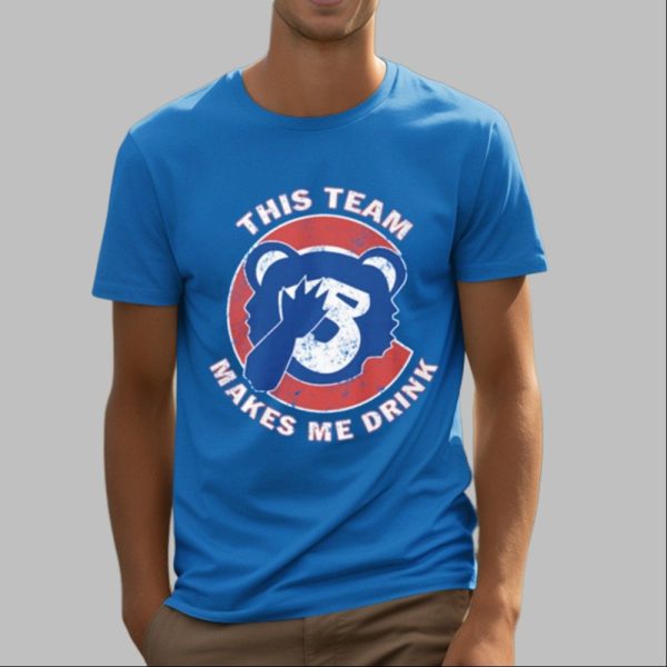Cubs This Team Makes Me Drink Shirt 4 16