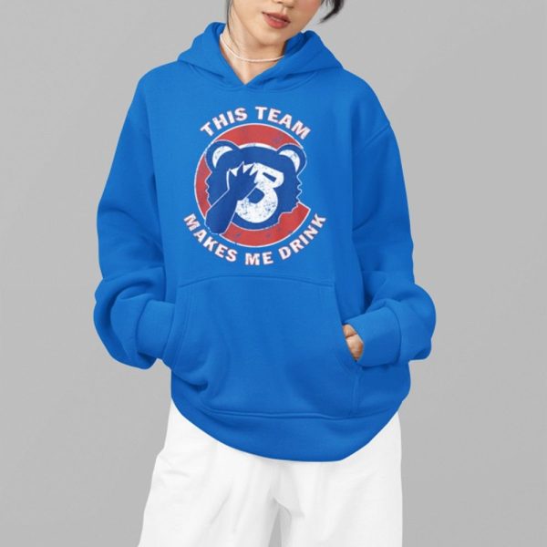 Cubs This Team Makes Me Drink Shirt 4 19