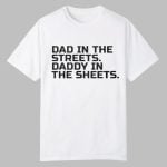 Dad In The Streets Daddy In The Sheets Shirt