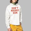 Don't Marry Him Shirt 2 1