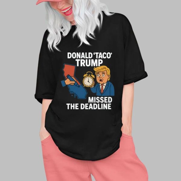 Donald Taco Trump Missed The Deadline Shirt 0 1