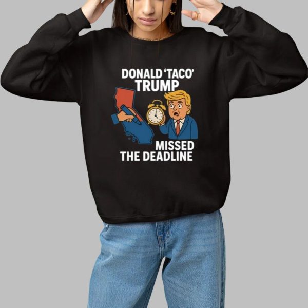 Donald Taco Trump Missed The Deadline Shirt 1 1
