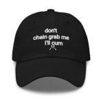 Don't Chain Grab Me I'll Cum Hat