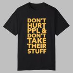 Don't Hurt People And Don't Take Their Stuff Shirt