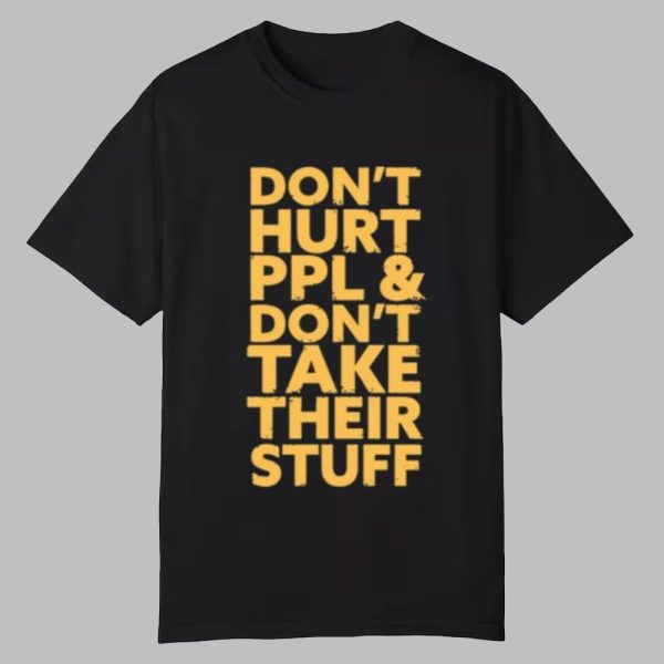 Dont Hurt People And Dont Take Their Stuff Shirt 0 0