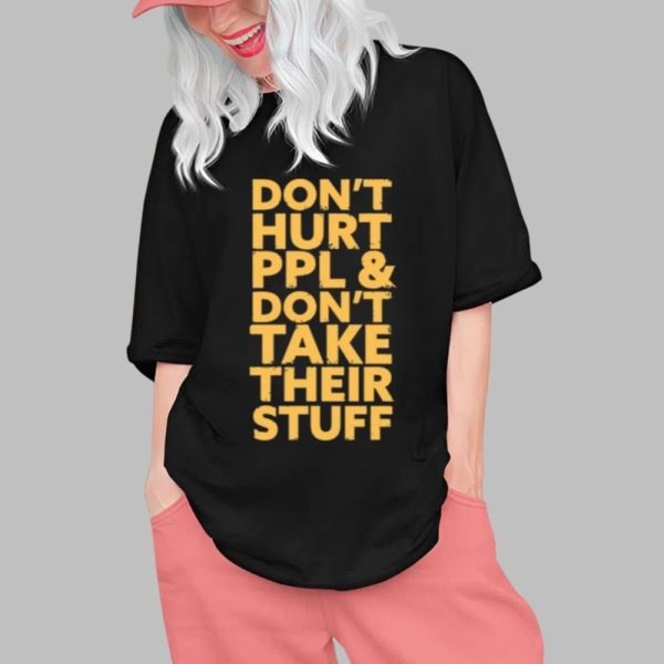 Don't Hurt People And Don't Take Their Stuff Shirt