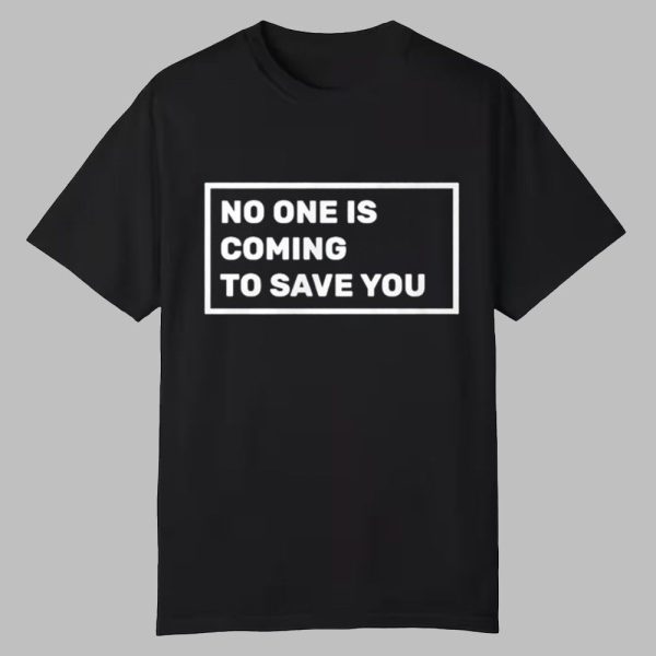 Dr Shawn Baker No One Is Coming To Save You Shirt 0 0
