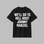 Drake We'll Go To Hell About Johnny Manziel Shirt