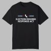 Election Rigging Response Act Shirt 0 0