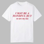 Elizabeth I May Be A Handful But So Are My Tits Shirt