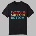 Emotional Support Bottom Shirt