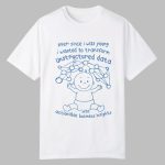 Ever Since I Was Young I Wanted To Transform Unstructured Data Into Actionable Business Insights Shirt