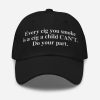 Every Cig You Do Smoke Is A Cig A Child Can't Smoke Do Your Part Hat