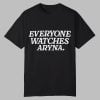Everyone Watches Aryna Shirt 0 0
