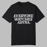 Everyone Watches Aryna Shirt