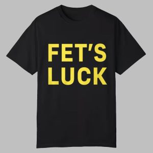 Fet's Luck Shirt 2025