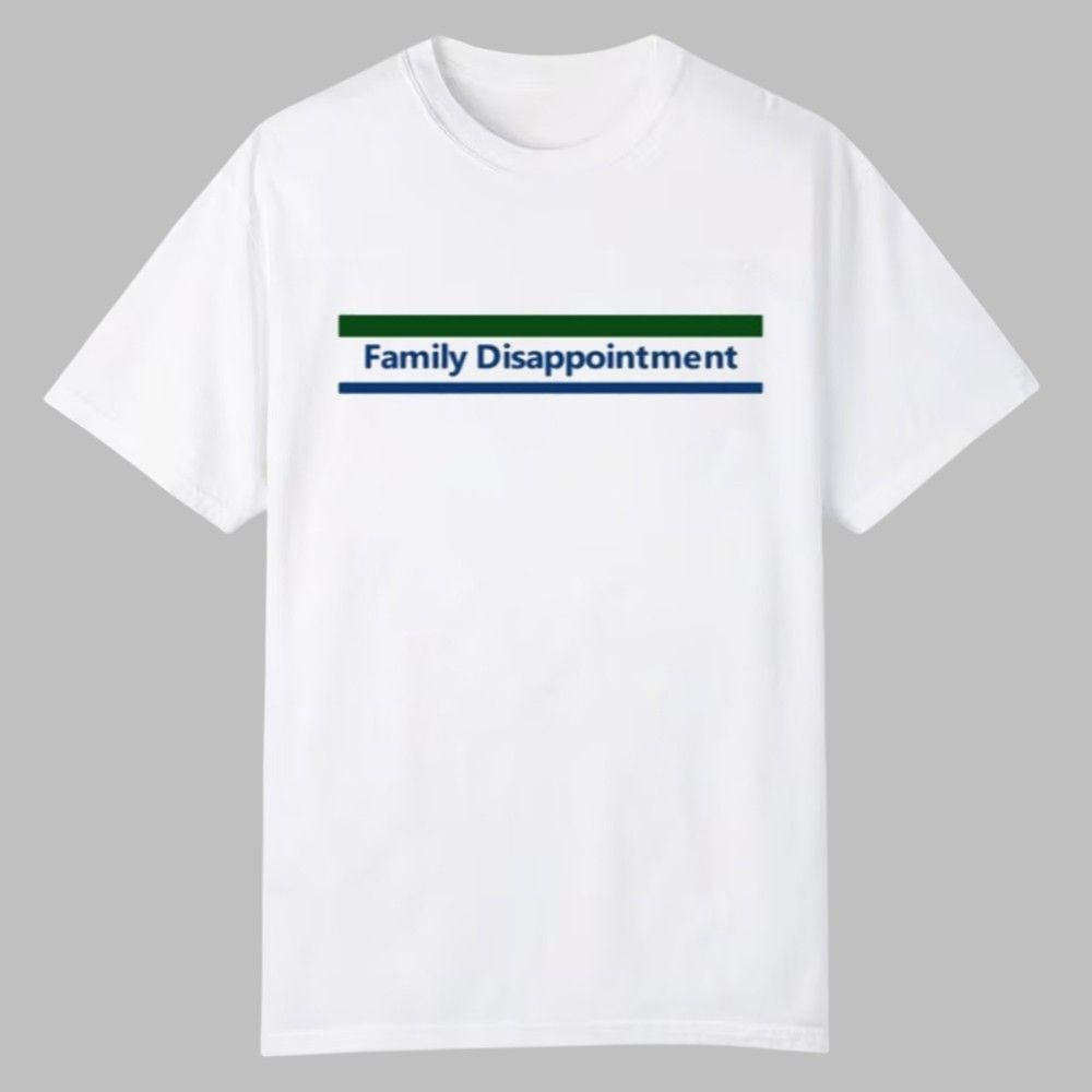 Family Disappointment Shirt 0 0 Family Disappointment Shirt 0 0