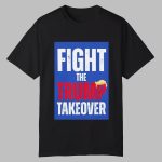 Fight The Trump Takeover Shirt