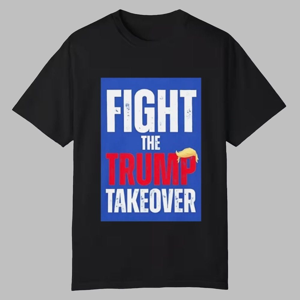 Fight The Trump Takeover Shirt 0 0 Fight The Trump Takeover Shirt 0 0