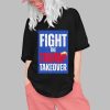 Fight The Trump Takeover Shirt 6 Fight The Trump Takeover Shirt 0 1