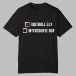 Football Guy Intercourse Guy Shirt
