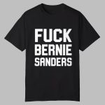 Fuck Bernie Sanders Shirt
