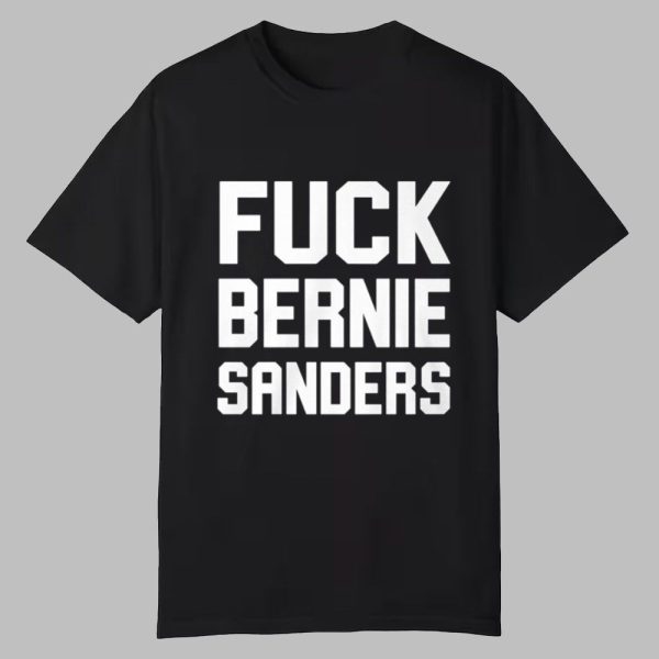 Fuck Bernie Sanders Shirt 0 0