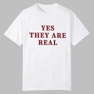 Yes They Are Real Shirt 0 0