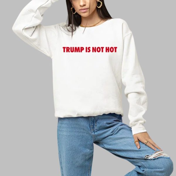 Gavin Newsom Trump Is Not Hot Shirt 1 a