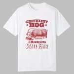 Girthiest Hog At The Minnesota State Fair Shirt