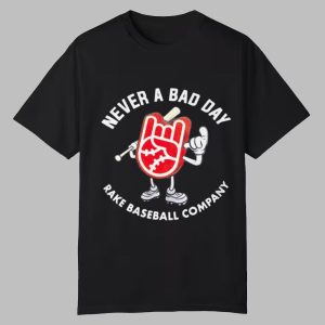 Never A Bad Day Rake Baseball Company Shirt 0 0