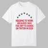 Heading To Work Because I Was Too Shy To Dance On Tiktok In 2020 Shirt 0 0
