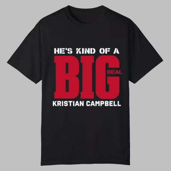 Hes Kind Of A Big Deal Kristian Campbell Shirt 0 0