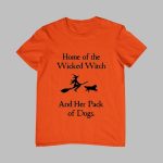 Home Of The Wicked Witch And Her Pack Of Dogs Halloween Shirt 2025