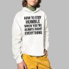How To Stay Humble When Youre Always Right Everything Shirt 2 1