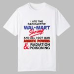 I Ate The Radioactive Shrimp And All I Got Was Aquatic Powers & Radiation Poisoning Shirt