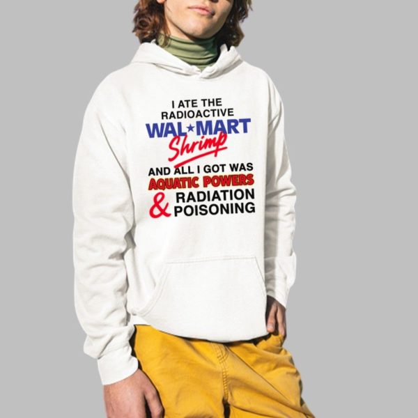 I Ate The Radioactive Shrimp And All I Got Was Aquatic Powers Radiation Poisoning Shirt 2 1