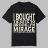 I Bought Tickets To Brooklyn Mirage And All I Got Was This Lousy Great Hall Show Shirt 0 0