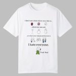 I Don't Care What Colour Your Skin Is What Size You Are Or What Your Sexual Preference Is Shirt