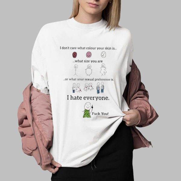 I Dont Care What Colour Your Skin Is What Size You Are Or What Your Sexual Preference Is Shirt 0 2