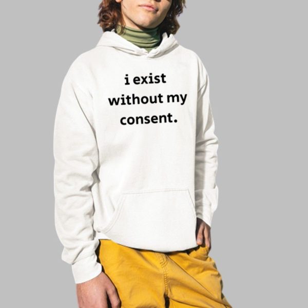 I Exist Without My Consent Shirt 2 1