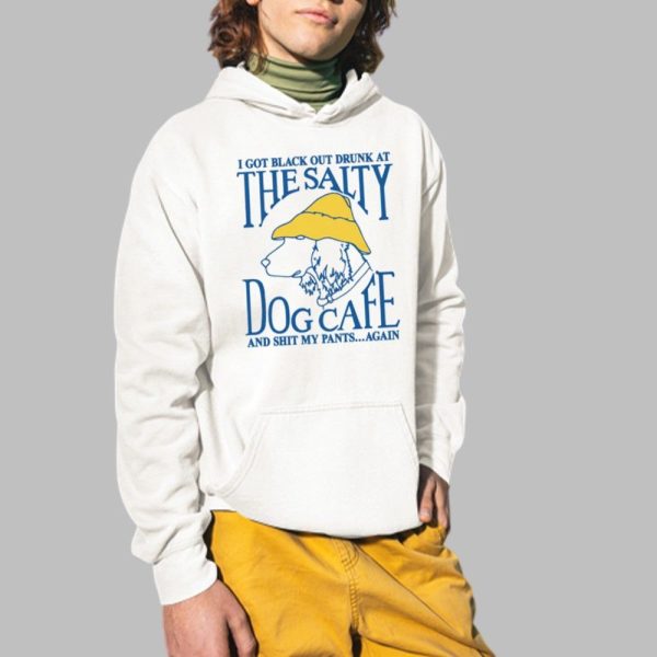 I Got Black Out Drunk At The Dog Cafe And Shit My Pants Again Shirt 2 1