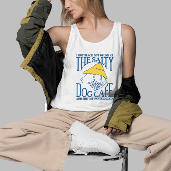 I Got Black Out Drunk At The Dog Cafe And Shit My Pants Again Shirt 3 d