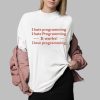 I Hate Programming I Hate Programming It Works I Love Programming Shirt 0 2