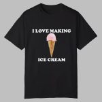 I Love Making Ice Cream Shirt