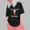 I Love Making Ice Cream Shirt 0 1