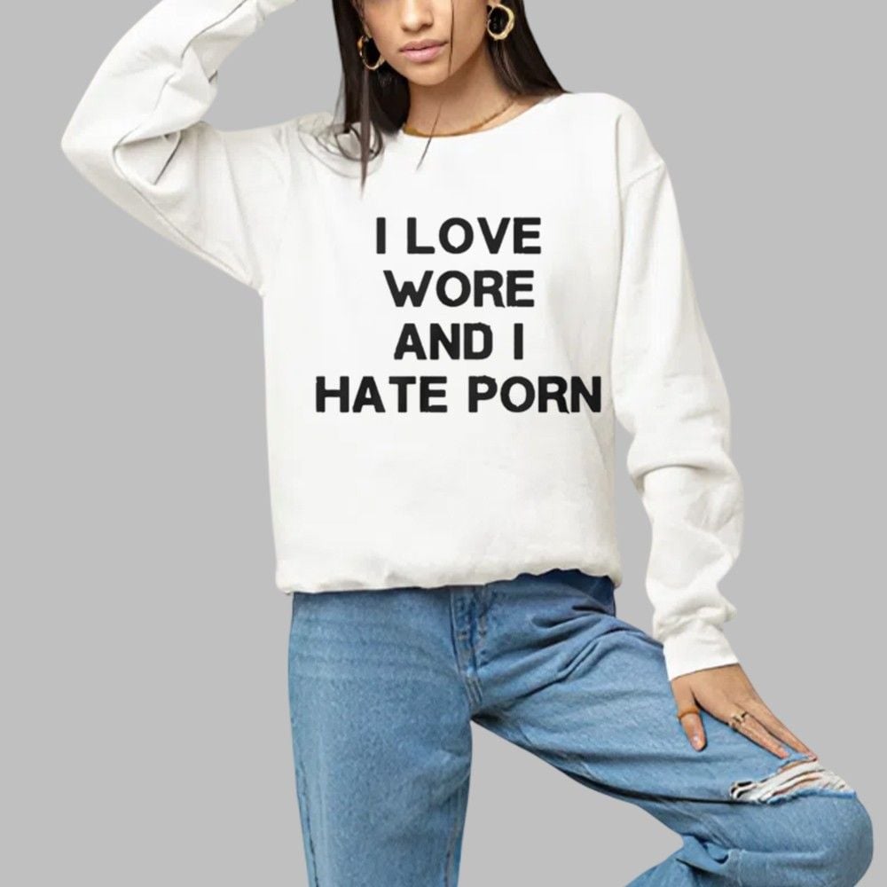 I Love Wore And I Hate Porn Shirt 3 I Love Wore And I Hate Porn Shirt 1 a