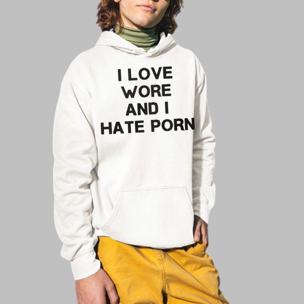 I Love Wore And I Hate Porn Shirt 4 I Love Wore And I Hate Porn Shirt 2 1