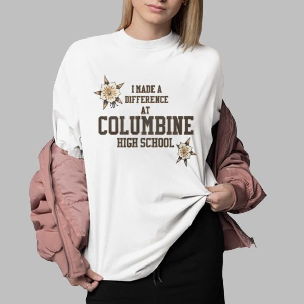 I Made A Diffence At Columbine High School Shirt 0 2