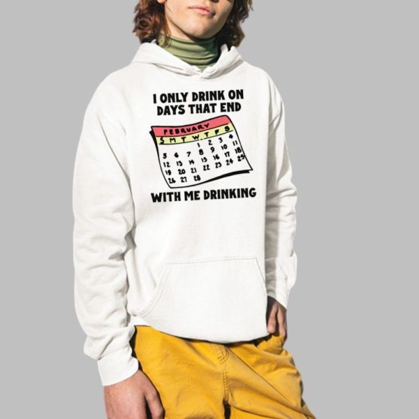 I Only Drink On Days That End With Me Drinking Shirt 2 1
